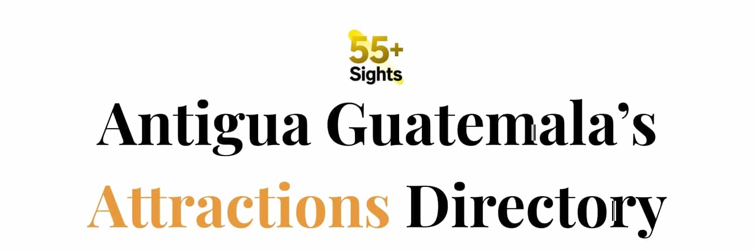 Antigua Guatemala’s Attractions Directory