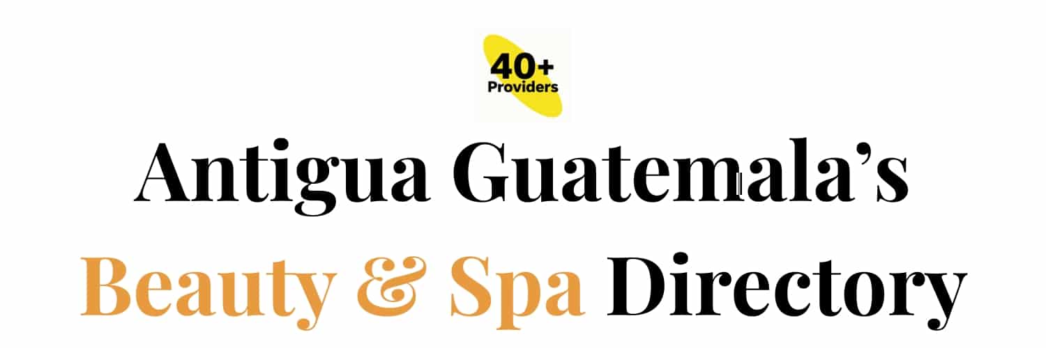 Antigua Guatemala’s Beauty and Spa Directory