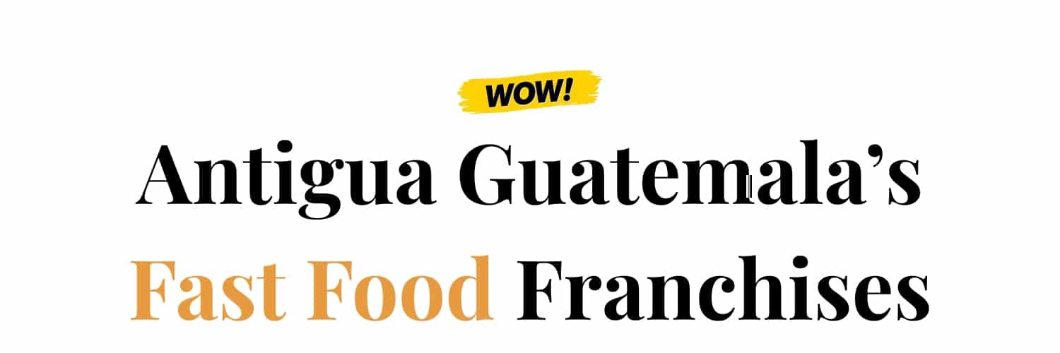 Antigua Guatemala's Fast Food Franchises
