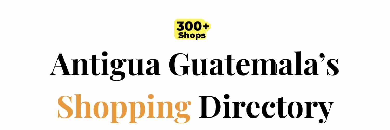 Antigua Guatemala’s Shopping Directory