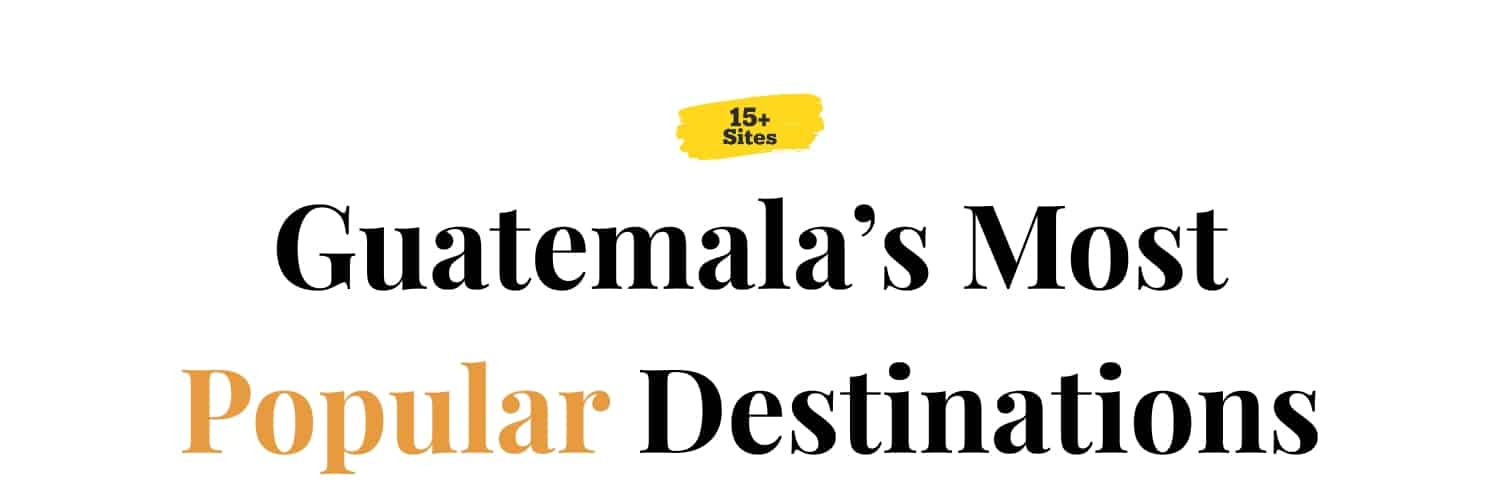 Guatemala’s Most Popular Destinations